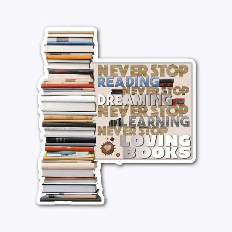 Never Stop Reading and loving books! 