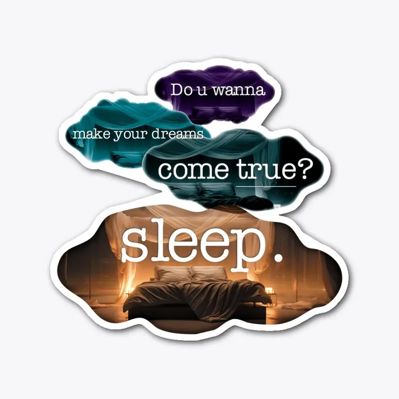 Sleep! for your dreams!