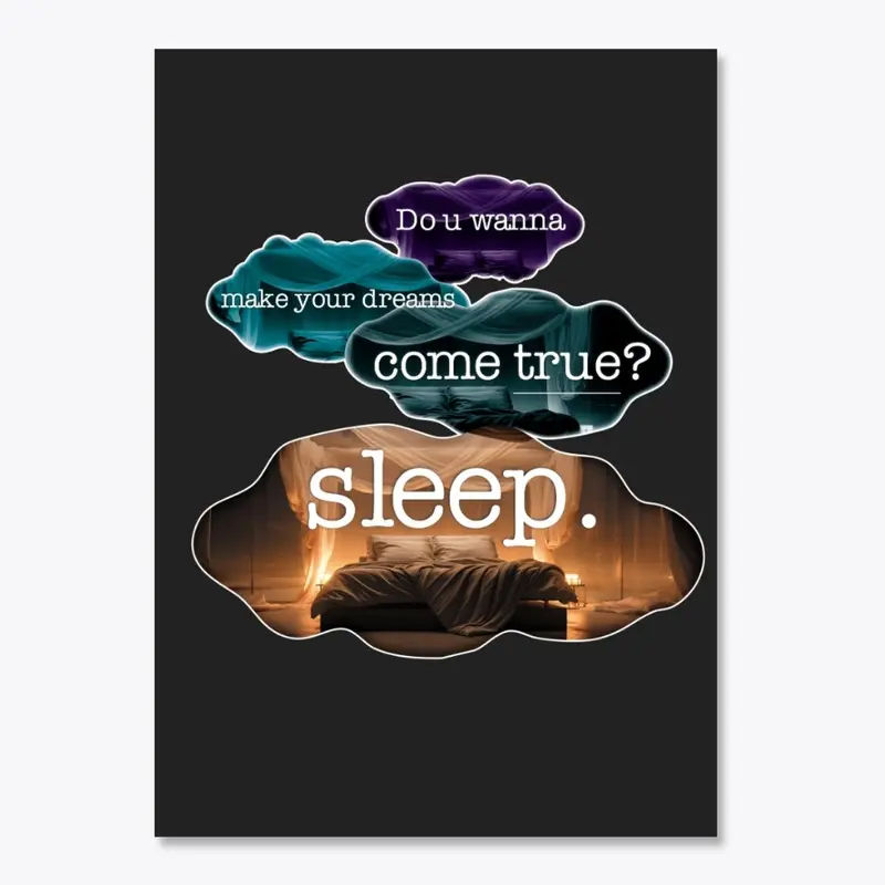 Sleep! for your dreams!